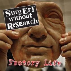Surgery Without Research : Factory Life E.P.